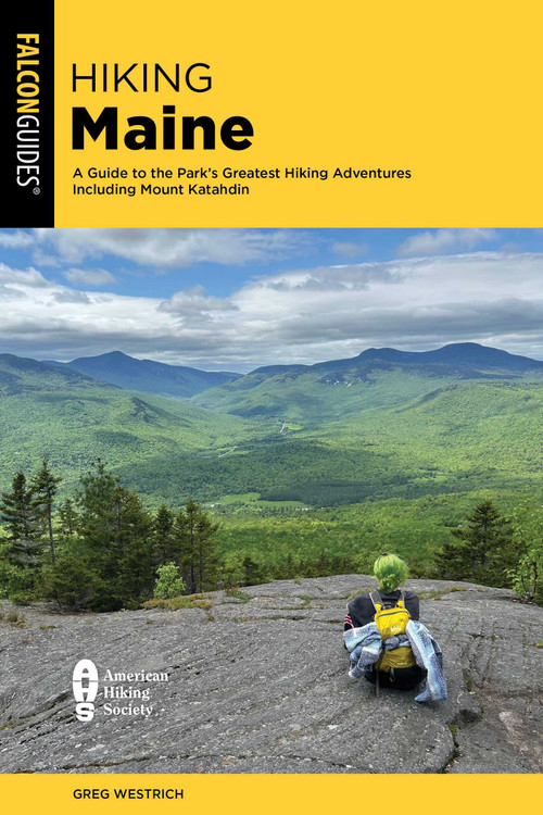 Hiking Maine (A Guide to the Park's Greatest Hiking Adventures Including Mount Katahdin) by Greg Westrich, 9781493095728