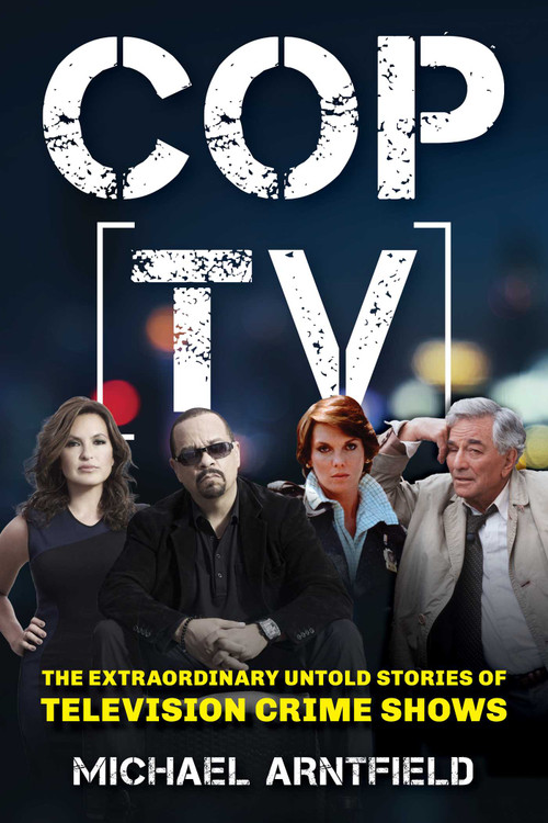 Cop TV (The Extraordinary Untold Stories of Television Crime Shows) by Michael Arntfield, 9781493096060