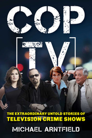 Cop TV (The Extraordinary Untold Stories of Television Crime Shows) by Michael Arntfield, 9781493096060