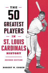 The 50 Greatest Players in St. Louis Cardinals History by Robert W. Cohen, 9781493096190