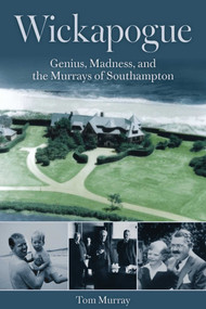 Wickapogue (Genius, Madness, and the Murrays of Southampton) by Tom Murray, 9781493096961