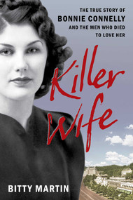 Killer Wife (The True Story of Bonnie Connelly and the Men Who Died to Love Her) by Bitty Martin, 9781493097340