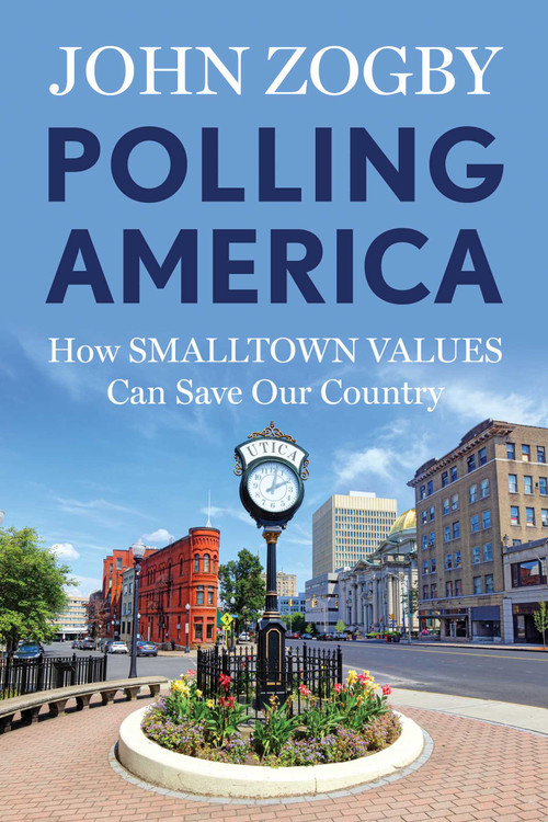 Polling America (How Smalltown Values Can Save Our Country) by John Zogby, 9781493098057
