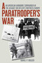 A Paratrooper's War (An American Airborne Commander in the Assault on Hitler's Fortress Europe) by Daniel P. Bolger, 9781493099771