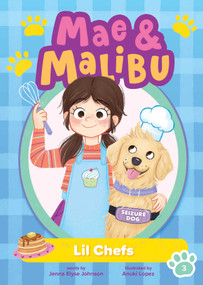Mae and Malibu: Lil Chefs (Mae and Malibu #3) (A Chapter Book Series About a Girl and Her Service Dog) by Jenna Elyse Johnson, Anuki López, 9781499818567