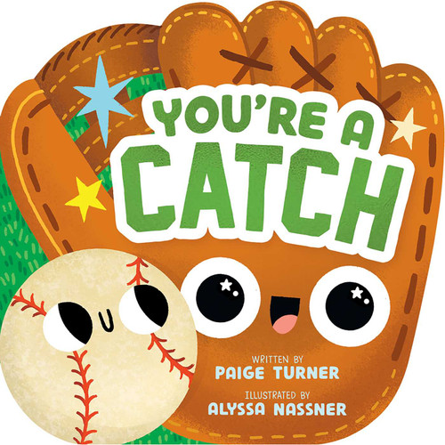 You're a Catch (A Shaped Baseball Novelty Board Book for Toddlers) by Paige Turner, Alyssa Nassner, 9781499819809