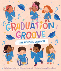 Graduation Groove (A Pre-K Graduation Book for Kids) by Deborah Hembrook, Addy Rivera Sonda, Kathryn Heling, 9781499821642