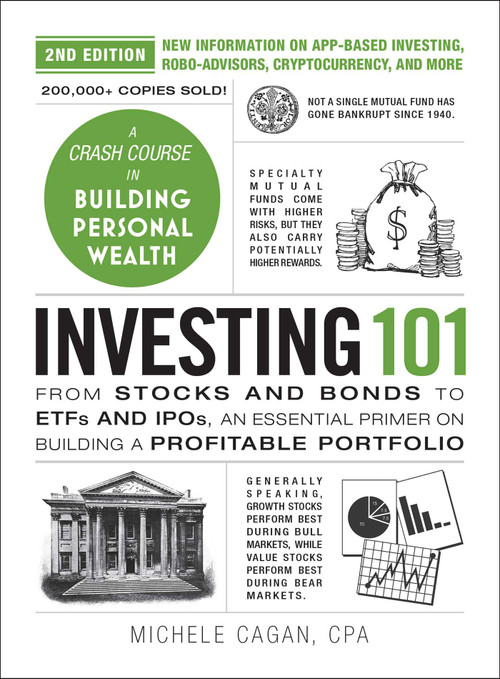 Investing 101, 2nd Edition (From Stocks and Bonds to ETFs and IPOs, an Essential Primer on Building a Profitable Portfolio) by Michele Cagan, 9781507227992