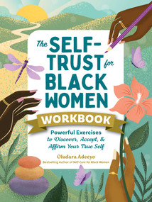 The Self-Trust for Black Women Workbook (Powerful Exercises to Discover, Accept, & Affirm Your True Self) by Oludara Adeeyo, 9781507228104