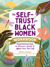 The Self-Trust for Black Women Workbook (Powerful Exercises to Discover, Accept, & Affirm Your True Self) by Oludara Adeeyo, 9781507228104