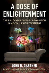 A Dose of Enlightenment (The Psilocybin Therapy Revolution in Mental Health Treatment) by John Gartner, 9781510787100
