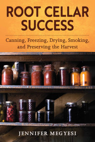 Root Cellar Success (Canning, Freezing, Drying, Smoking, and Preserving the Harvest) by Jennifer Megyesi, 9781510787926
