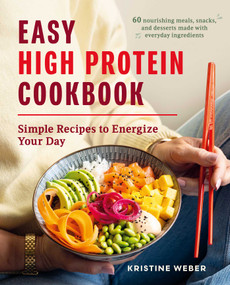 Easy High Protein Cookbook (Simple Recipes to Energize Your Day) by Kristine Weber, 9781510788138