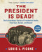 The President Is Dead! (The Extraordinary Stories of the Presidents Deaths, Final Days, Burials, and Beyond) by Louis L. Picone, 9781510788756