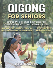 Qigong for Seniors (Simple Tai Chi-Style Exercises for Strength, Stability, and Healthy Aging) by Jesse Tsao, 9781510788992