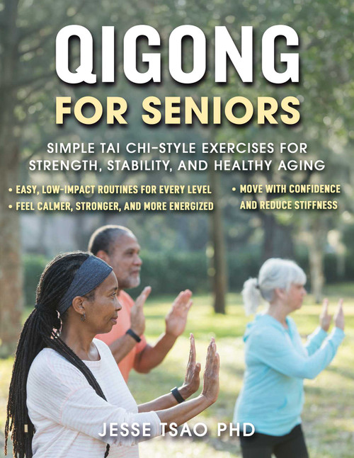 Qigong for Seniors (Simple Tai Chi-Style Exercises for Strength, Stability, and Healthy Aging) by Jesse Tsao, 9781510788992
