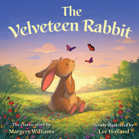 The Velveteen Rabbit (The Original Classic by Margery Williams (With All-New Illustrations)) by Margery Williams, Lee Holland, 9781510789104