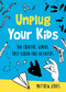 Unplug Your Kids (100 Creative, Genius, Easy Screen-Free Activities) by Matthew Jervis, 9781510789128