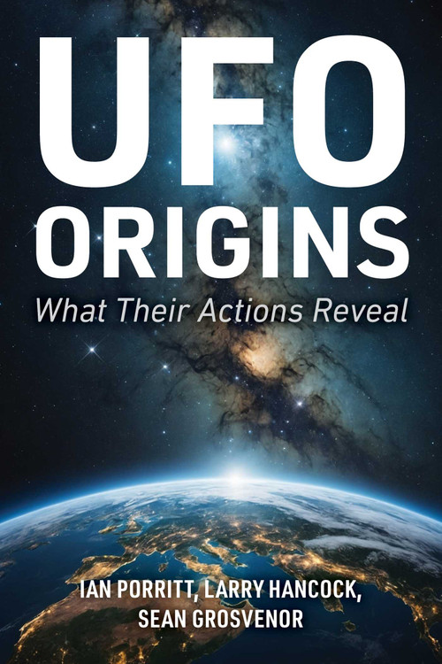 UFO Origins (What Their Actions Reveal) by Ian Porritt, Larry Joe Hancock, Sean Grosvenor, 9781510789203