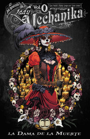 Lady Mechanika Volume 0: La Dama de la Muerte by Joe Benitez, M. M. Chen, Joe Benitez, Martin Montiel, 9781534343719