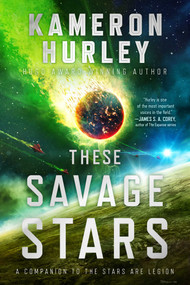 These Savage Stars (A Companion to The Stars Are Legion) by Kameron Hurley, 9781534454347