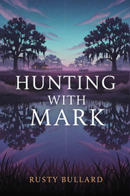 Hunting with Mark (The 1921 Berolzheimer hunting trip to Little Saint Simons Island, Georgia) by F. L. Bullard, 9781592118359
