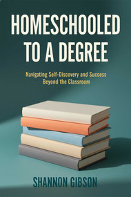 Homeschooled To A Degree (What I Learned As A Student Of Home and Public School and What Every Homeschool Parent Should Know) by Shannon Coddington, 9781592118403