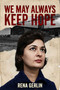 We May Always Keep Hope (One Woman's Fight for Her Family Through the Darkest Years of the Holocaust) by Rena Gerlin, 9781592118427