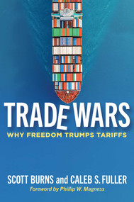 Trade Wars (Why Freedom Trumps Tariffs) by Scott A. Burns, Caleb S. Fuller, 9781598134643