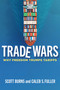 Trade Wars (Why Freedom Trumps Tariffs) by Caleb S. Fuller, Scott A. Burns, 9781598134643