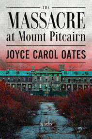 The Massacre at Mount Pitcairn by Joyce Carol Oates, 9781613168509
