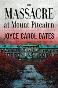 The Massacre at Mount Pitcairn by Joyce Carol Oates, 9781613168509