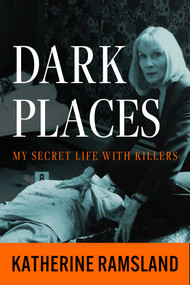 Dark Places (My Secret Life with Killers) by Katherine Ramsland, 9781613168882