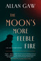 The Moon's More Feeble Fire by Allan Gaw, 9781613168912