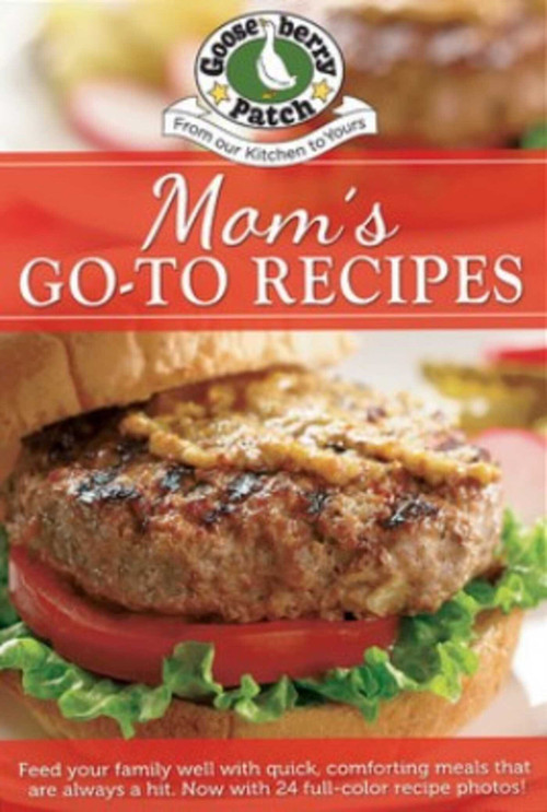 Moms Go-To Recipes (Comforting meals that are always a hit) by Gooseberry Patch, 9781620936559
