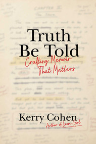 Truth Be Told (Crafting Memoir That Matters) by Kerry Cohen, 9781621538837