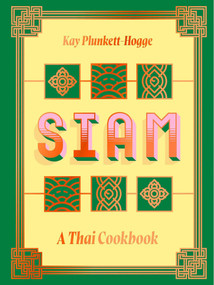 Siam (A Thai Cookbook) by Kay Plunkett-Hogge, David Thompson, 9781623715175