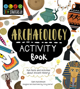 STEM Starters for Kids Archaeology Activity Book (Fun Facts and Activities about Ancient History) by Sam Hutchinson, Vicky Barker, 9781631587382