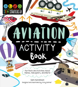 STEM Starters for Kids Aviation Activity Book (Fun Facts and Activities About Planes, Helicopters, and More!) by Sam Hutchinson, Vicky Barker, 9781631587412