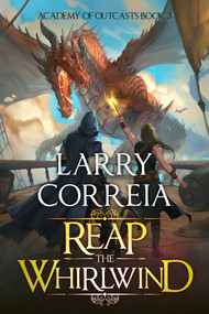 Reap the Whirlwind (Academy of Outcasts, Book 3) by Larry Correia, 9781638493822