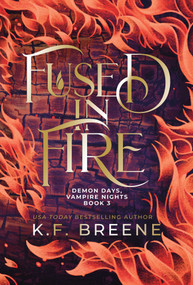 Fused in Fire (Demon Days, Vampire Nights, Book 3) by K.F. Breene, 9781638494614