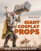Giant Cosplay Props (Design, Create, Transport & Wield) by Annye Driscoll, 9781644035931