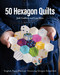 50 Hexagon Quilts (English Paper Piecing, Stunning Designs Simplified) by Lisa Sliva, Jodi Godfrey, 9781644037195