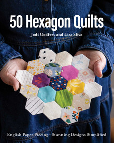 50 Hexagon Quilts (English Paper Piecing, Stunning Designs Simplified) by Lisa Sliva, Jodi Godfrey, 9781644037195