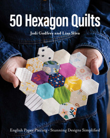 50 Hexagon Quilts (English Paper Piecing, Stunning Designs Simplified) by Lisa Sliva, Jodi Godfrey, 9781644037195