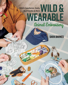 Wild & Wearable Animal Embroidery (Stitch Capybaras, Seals, Red Pandas & More) by Sara Barnes, 9781644037294