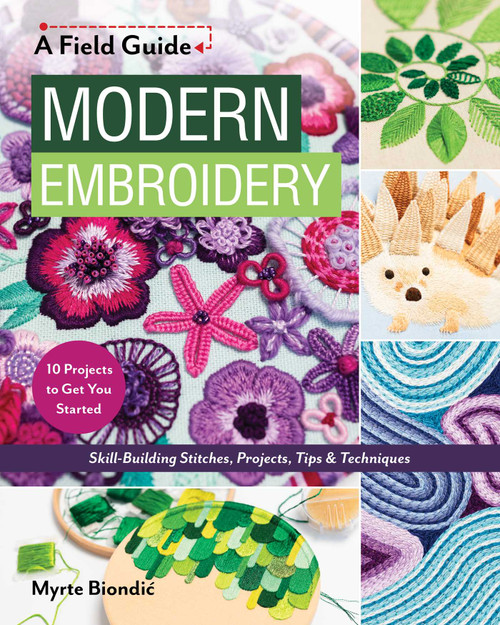 Modern Embroidery, A Field Guide (Skill-Building Stitches, Projects, Tips & Techniques) by Myrte Biondic, 9781644037607