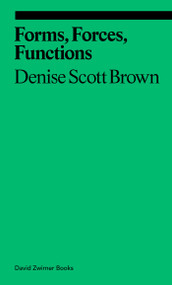 Forms, Forces, Functions (Essays on Architecture and Planning) by Denise Scott Brown, Elizabeth Schambelan, 9781644231937
