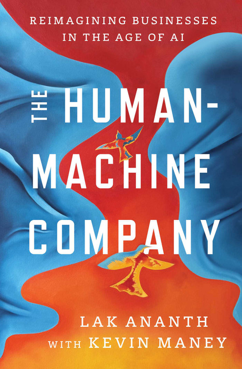 The Human-Machine Company (First Principles for Building Businesses in the Age of AI) by Lak Ananth, Kevin Maney, 9781646872848