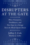 Disrupters at the Gate (When Visionaries, Trailblazers, and Two Guys in a Garage Turn the World Upside Down) by Jeffrey Cole, Harlan Lebo, 9781646873289